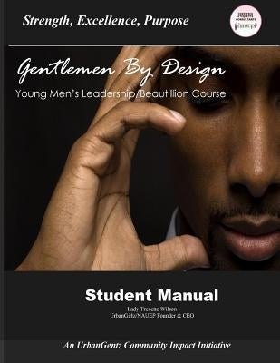 Gentleman by Design Young Men's Beautillion/Leadership Course: Student Manual by Wilson, Lady Trenette