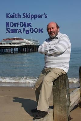 Keith Skipper's Norfolk Scrapbook by Skipper, Keith
