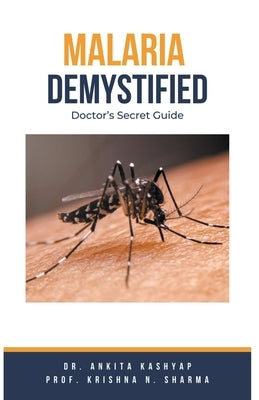 Malaria Demystified: Doctor's Secret Guide by Kashyap, Ankita