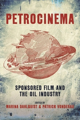 Petrocinema: Sponsored Film and the Oil Industry by Dahlquist, Marina