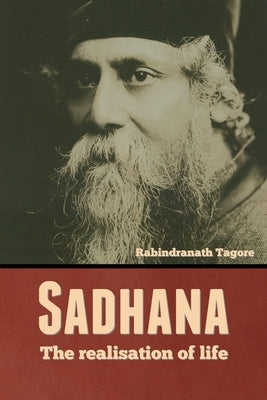 Sadhana: The realisation of life by Tagore, Rabindranath