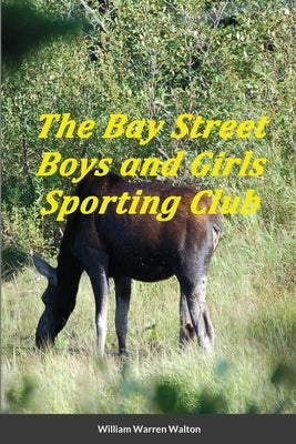 The Bay Street Boys and Girls Sporting Club by Walton, Bill