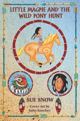 Little Magpie and the Wild Pony Hunt: A Little Magpie and Honey Adventure by Snow, Sue