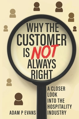 Why The Customer Is Not Always Right by Evans, Adam