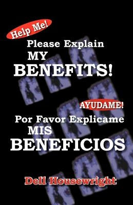 Help Me!/Ayudame!: Please Explain My Benefits/Por Favor Explicame MIS Beneficios by Housewright, Dell
