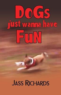 Dogs Just Wanna Have Fun by Richards, Jass