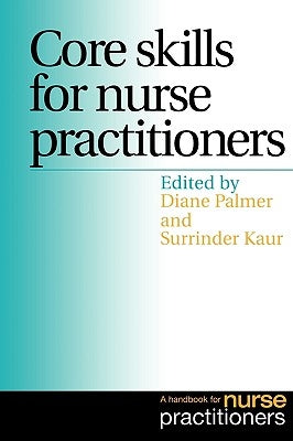 Core Skills for Nurse Practitioners: A Handbook for Nurse Practitioners by Palmer, Diane