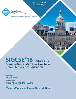 Sigcse '18: Proceedings of the 49th ACM Technical Symposium on Computer Science Education, Vol. 2 by Sigcse