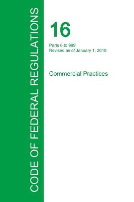 Code of Federal Regulations Title 16, Volume 1, January 1, 2015 by Office of the Federal Register