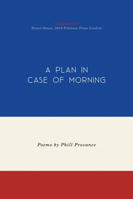 A Plan in Case of Morning by Provance, Phill