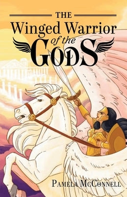 The Winged Warrior of the Gods: Book 1 by McConnel, Pamela J.