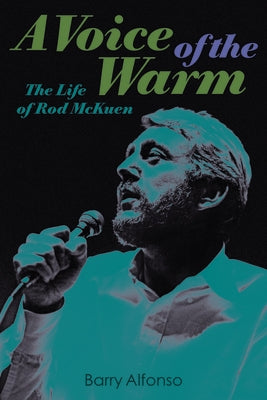 A Voice of the Warm: The Life of Rod McKuen by Alfonso, Barry