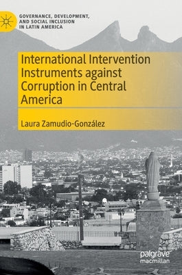 International Intervention Instruments Against Corruption in Central America by Zamudio-González, Laura