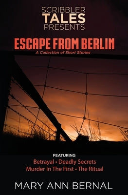 Scribbler Tales Presents: Escape from Berlin by Bernal, Mary Ann