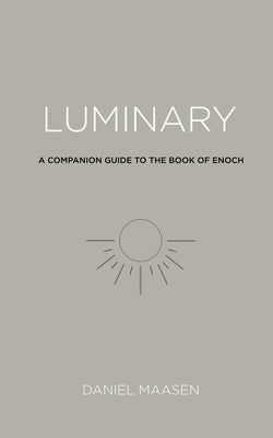 Luminary: A Companion Guide to the Book of Enoch by Maasen, Daniel