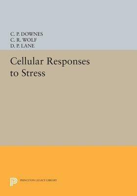 Cellular Responses to Stress by Downes, C. P.