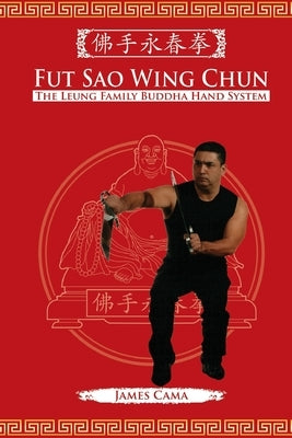 Fut Sao Wing Chun: The Leung Family Buddha Hand by Wiley, Mark V.