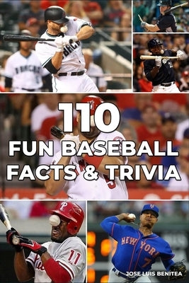 110 Fun Baseball Facts And Trivia- Jose luis Benitea by Benitea, Jose Luis