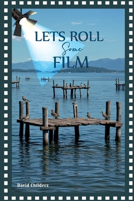Let's Roll Some Film by Childers, David
