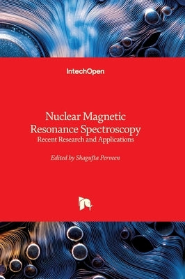 Nuclear Magnetic Resonance Spectroscopy - Recent Research and Applications: Recent Research and Applications by Perveen, Shagufta