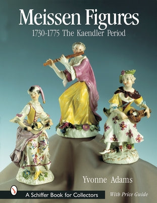 Meissen Figures 1730-1775: The Kaendler Years by Adams, Yvonne