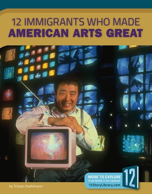 12 Immigrants Who Made American Arts Great by Poehlmann, Tristan