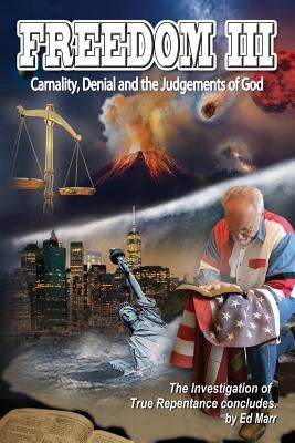 Freedom III: Carnality, Denial and the Judgments of God by Marr, Ed