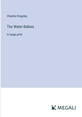 The Water-Babies: in large print by Kingsley, Charles