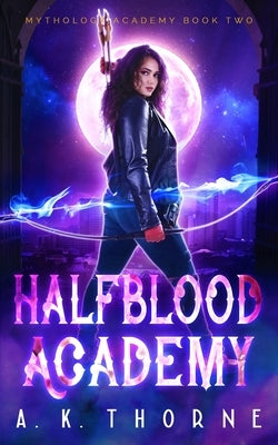 Half Blood Academy: A Paranormal Fantasy Academy Greek Gods Series by Thorne, A. K.