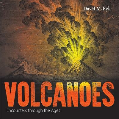 Volcanoes: Encounters Through the Ages by Pyle, David M.