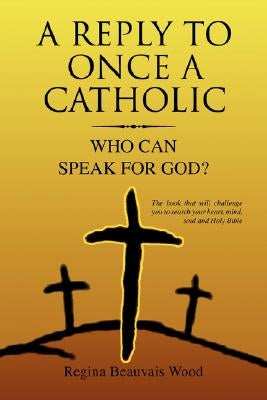 A Reply To Once A Catholic by Wood, Regina Beauvais