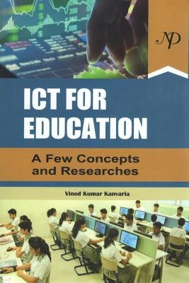 Ict for Education: A Few Concepts and Researches by Kanvaria, Vinod Kumar