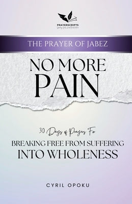 No More Pain: Breaking Free from Suffering into Wholeness by Opoku, Cyril