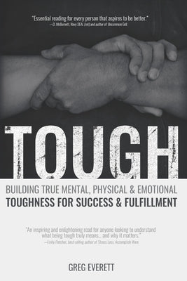 Tough: Building True Mental, Physical & Emotional Toughness for Success & Fulfillment by Everett, Greg