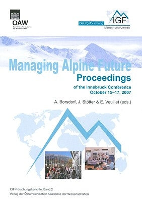 Managing Alpine Future: Proceedings of the Innsbruck Conference October 15-17, 2007 by Borsdorf, Axel