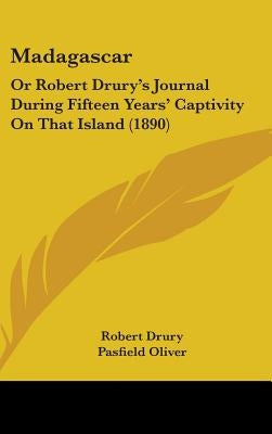 Madagascar: Or Robert Drury's Journal During Fifteen Years' Captivity On That Island (1890) by Drury, Robert