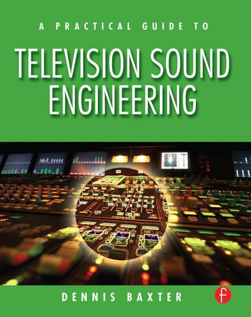 A Practical Guide to Television Sound Engineering by Baxter, Dennis