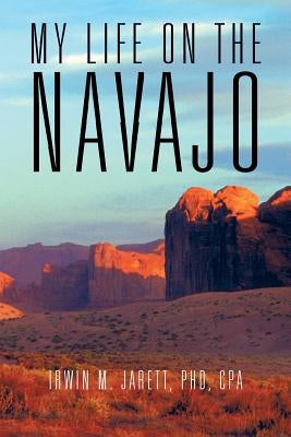 My Life on the Navajo by Jarett Cpa, Irwin M.