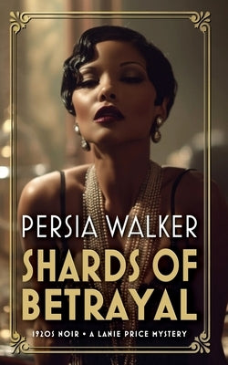 Shards of Betrayal: A 1920s Historical Mystery by Walker, Persia