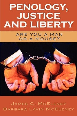 Penology, Justice and Liberty: Are You a Man or a Mouse? by McEleney, James C.