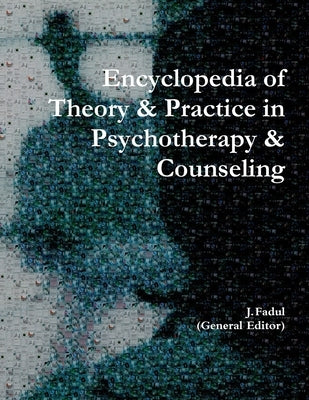 Encyclopedia of Theory & Practice in Psychotherapy & Counseling by Fadul (General Editor), Jose A.