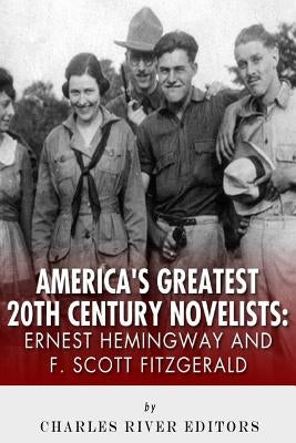 Ernest Hemingway & F. Scott Fitzgerald: America's Greatest 20th Century Novelist by Charles River Editors