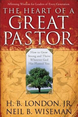 The Heart of a Great Pastor by London, H. B. Jr.