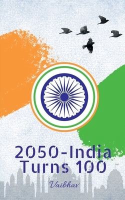 2050 - India Turns 100 by Vaibhav