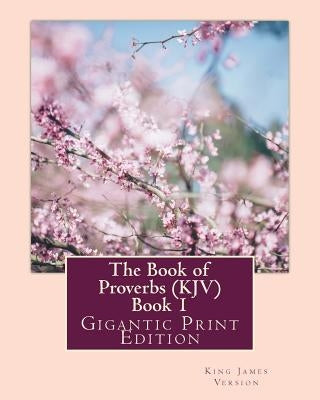 The Book of Proverbs (KJV) - Book 1: Gigantic Print Edition by Version, King James