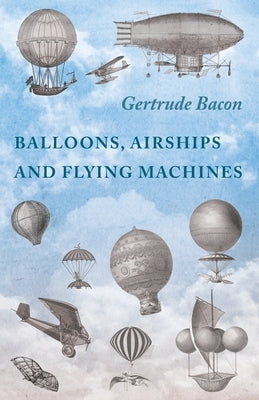 Balloons, Airships and Flying Machines by Bacon, Gertrude