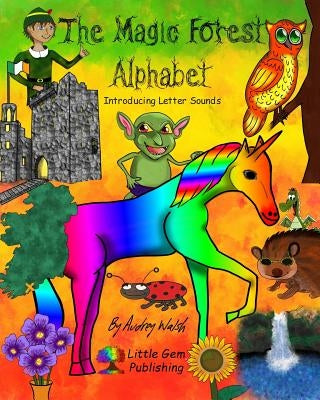 The Magic Forest Alphabet: Introducing Letter Sounds by Walsh, Audrey