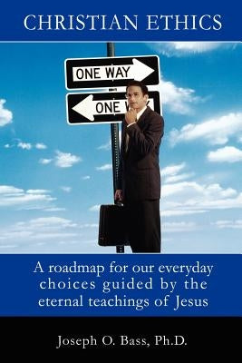 Christian Ethics by Bass, J. Oscar
