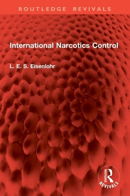 International Narcotics Control by Eisenlohr, L. E. S.
