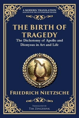 The Birth of Tragedy: Understanding Art, Culture, and Human Nature by Nietzsche, Friedrich
